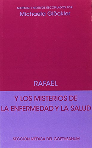 Imagen de archivo de RAFAEL Y LOS MISTERIOS DE LA ENFERMEDAD Y LA SALUD: SECCIN MDICA DEL GOETHEANUM a la venta por KALAMO LIBROS, S.L.