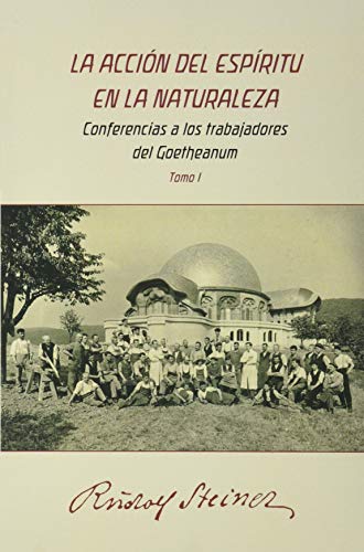 Stock image for LA ACCIN DEL ESPRITU EN LA NATURALEZA. Conferencias a los trabajadores de Goetheanun (Tomo 1) for sale by KALAMO LIBROS, S.L.