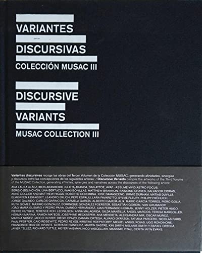 DISCURSIVE VARIANTS/VARIANTES DICURSIVAS (ENG/SPA). Musac Collection III/Colección Musac III - Obrist, Hans Ulrich; de Diego, Estrella; Rattemeyer, Christian; Pérez Rubío, Agustín; García Cortéz, Jose Miguel; Zaya, Octavio; ;