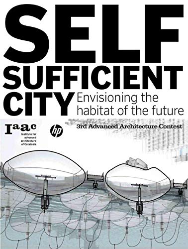 Beispielbild fr Self-Sufficient City: Envisioning the Habitat of the Future (3rd Advanced Architecture Contest) zum Verkauf von Bestsellersuk