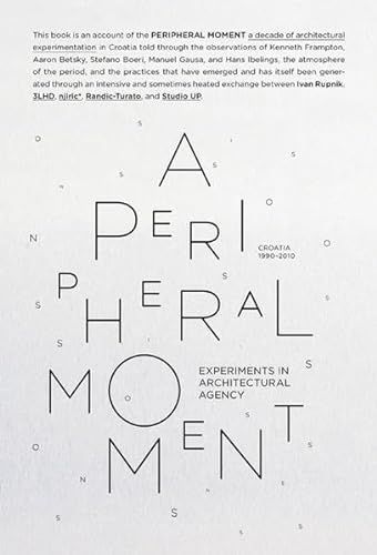 A Peripheral Moment: Experiments in Architectural Agency: Croatia 1999-2010 (9788492861576) by Rupnik, Ivan