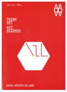 Think Art - Act Science: Swiss Artists-In-Labs (9788492861705) by Hediger, Irene; Perello, Josep