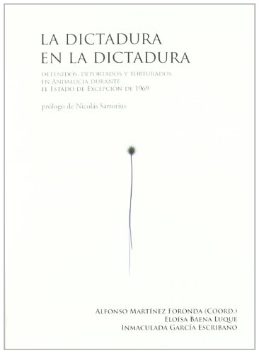 9788492904211: La dictadura en la dictadura: Detenidos, deportados y torturados en Andaluca durante el estado de excepcin de 1969 (Memoria histrica)