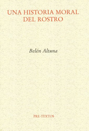 Una historia moral del rostro (9788492913879) by Altuna Lizaso, BelÃ©n