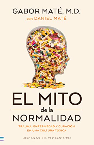 Stock image for El mito de la normalidad: Trauma, enfermedad y sanacin en una cultura txica (Spanish Edition) for sale by Ebooksweb