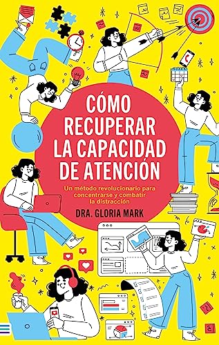 9788492917181: CMO RECUPERAR LA CAPACIDAD DE ATENCIN: Un mtodo revolucionario para concentrarse y combatir la distraccin (Spanish Edition)