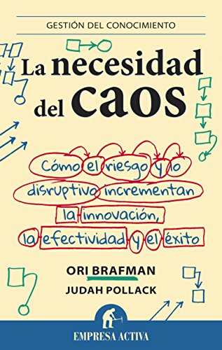 9788492921010: La necesidad del caos: Cmo el riesgo y lo disruptivo incrementan la innovacin, la efectividad y el xito (Gestin del conocimiento)