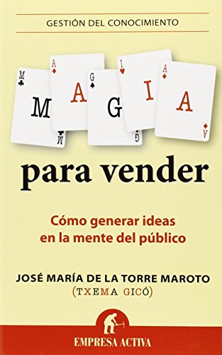 Imagen de archivo de MAGIA PARA VENDER: CMO GENERAR IDEAS EN LA MENTE DEL PBLICO a la venta por KALAMO LIBROS, S.L.