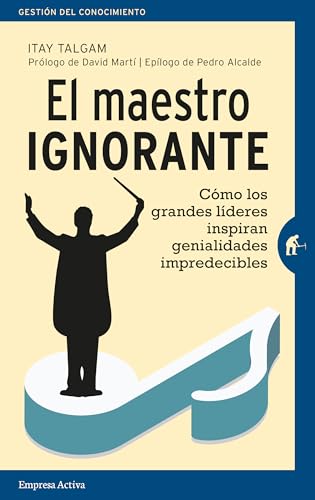 9788492921751: El Maestro ignorante/ The Ignorant Maestro: Como Los Grandes Lideres Inspiran Genialidades Impredecibles / As the Great Leaders Inspire Unpredictable Geniuses