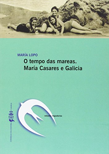 Stock image for O tempo das mareas: Mara Casares e Galicia (Estudos migratorios) (Galician Edition) for sale by dsmbooks