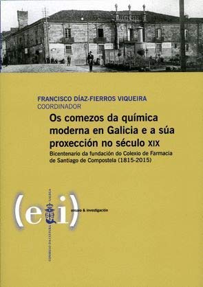 Stock image for OS COMEZOS DA QUIMICA MODERNA EN GALICIA E A SUA PROXECCION NO SECULO XIX. BICENTENARIO DA FUNDACION DO COLEXIO DE FARMA for sale by Prtico [Portico]