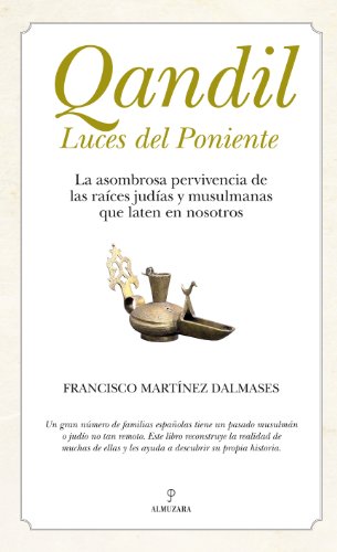 9788492924790: Qandil. Luces del Poniente: La asombrosa pervivencia de las races judas y musulmanas que laten en nosotros (Spanish Edition)