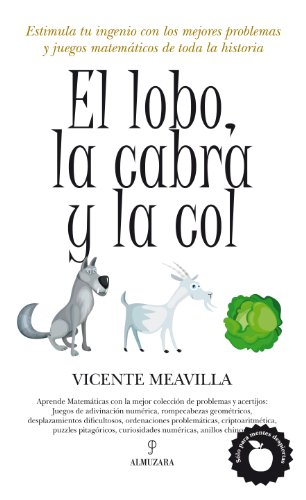 9788492924882: El lobo, la cabra y la col: Estimula tu ingenio con los mejores problemas y juegos matemticos de toda la historia (Spanish Edition)