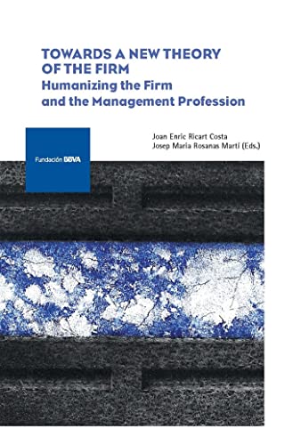 9788492937370: Towards a New Theory of the Firm: Humanizing the Firm and the Management Profession