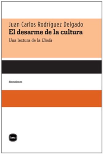 Beispielbild fr El desarme de la cultura: Una lectura de la 'Ilada' (discusiones) (Spanish Edition) zum Verkauf von Books From California