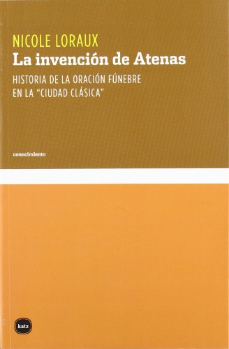 9788492946402: La invencin de Atenas: Historia de la oracin fnebre en la "ciudad clsica"