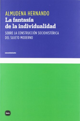 9788492946426: La fantasa de la individualidad: Sobre la construccin sociohistrica del sujeto moderno