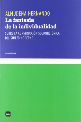9788492946426: La fantasa de la individualidad: Sobre la construccin sociohistrica del sujeto moderno (conocimiento) (Spanish Edition)