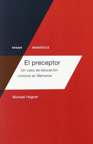 El preceptor: Un caso de educaciÃ³n criminal en Alemania (ensayo) (Spanish Edition) (9788492946488) by Hagner, Michael