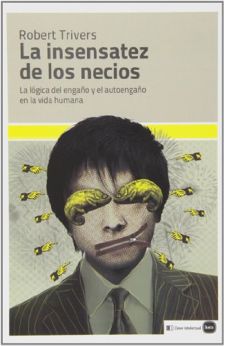 Stock image for La insensatez de los necios: La lgica del engao y el autoengao en la vida humana for sale by SoferBooks