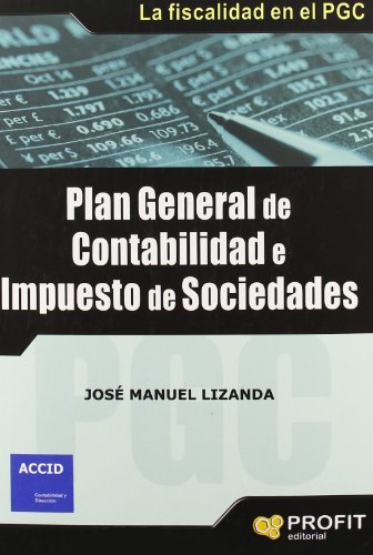 Stock image for PLAN GENERAL DE CONTABILIDAD E IMPUESTO DE SOCIEDADES. LA FISCALIDAD EN EL PGC for sale by KALAMO LIBROS, S.L.