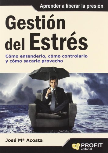 Stock image for GESTIN DEL ESTRS: CMO ENTENDERLO, CMO CONTROLARLO Y CMO SACARLE for sale by KALAMO LIBROS, S.L.