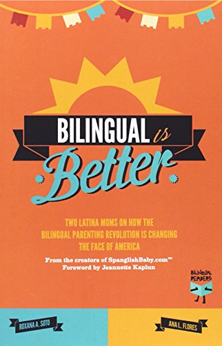 Imagen de archivo de Bilingual Is Better: Two Latina Moms on How the Bilingual Parenting Revolution is Changing the Face of America a la venta por Wonder Book