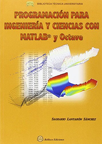 Stock image for PROGRAMACION PARA INGENIERIA Y CIENCIAS CON MATLAB Y OCTAVE for sale by Siglo Actual libros