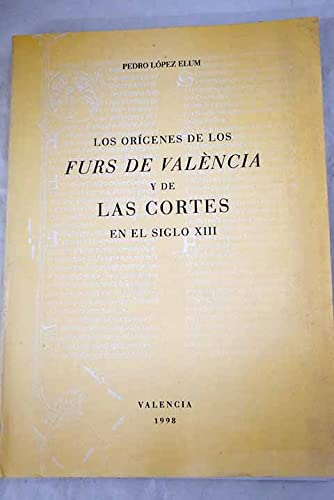 Los oriÌgenes de los Furs de ValeÌ€ncia y de las Cortes en el siglo XIII (Spanish Edition) (9788493000905) by LoÌpez Elum, Pedro