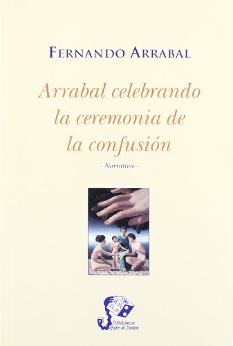 Arrabal celebrando la ceremonia de la confusiÃ³n (9788493002565) by Fernando Arrabal