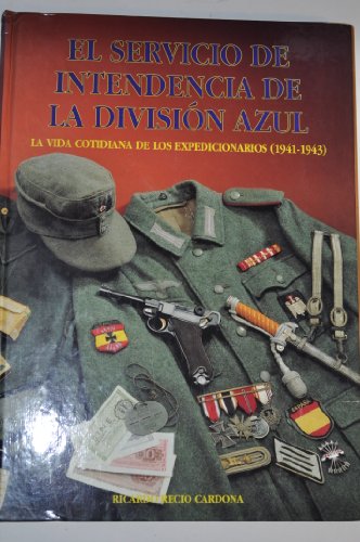 Stock image for El servicio de intendencia de la Divisin Azul la vida cotidiana de los expedicionarios (1941-1943) for sale by Librera Prez Galds