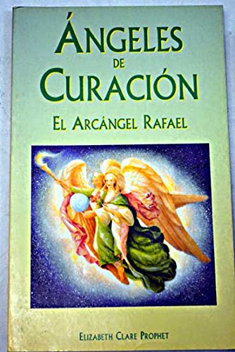 Angeles de CuraciÃ³n-El ArcÃ¡ngel Rafael (Spanish Edition) (9788493081218) by Prophet, Elizabeth Clare