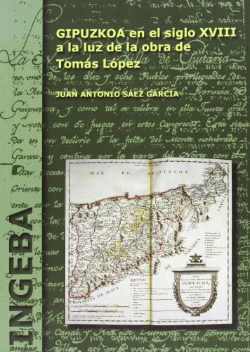 Gipuzkoa en el siglo XVIII a la luz de la obra de Tomás López . - Sáez García, Juan Antonio