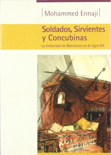 Beispielbild fr SOLDADOS, SIRVIENTES Y CONCUBINAS: La esclavitud en Marruecos en el siglo XIX zum Verkauf von KALAMO LIBROS, S.L.