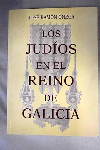 Los judíos en el reino de Galicia - Onega López, José Ramón