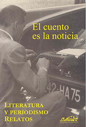 Beispielbild fr EL CUENTO ES LA NOTICIA: Literatura y periodismo. Relatos zum Verkauf von KALAMO LIBROS, S.L.