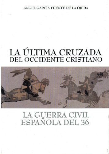 9788493139056: La ltima Cruzada Del Occidente Cristiano. La Guerra Civil Espaola Del 36