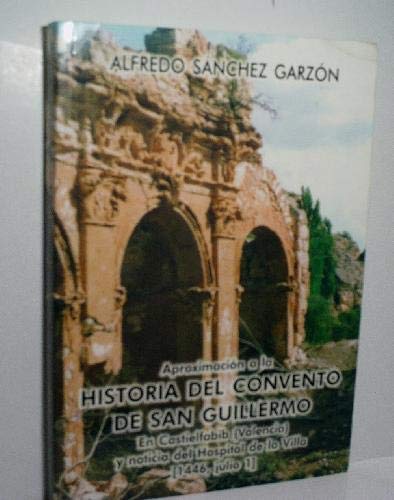 APROXIMACIÓN A LA HISTORIA DEL CONVENTO DE SAN GUILLERMO EN CASTIELFABIB (VALENCIA) Y NOTICIA DEL HOSPITAL DE LA VILLA (1446, JULIO 1) - SÁNCHEZ GARZÓN Alfredo