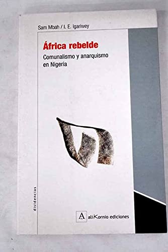 Imagen de archivo de AFRICA REBELDE: COMUNALISMO Y ANARQUISAM MBAH - E.I. IGARIWEY a la venta por Iridium_Books