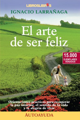 El arte de ser feliz: 15.000 ejemplares vendidos (Spanish Edition) (9788493179755) by LarraÃ±aga, Ignacio