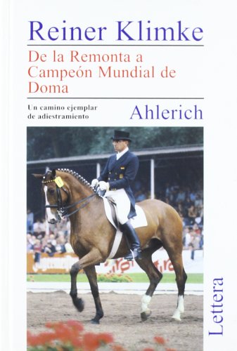 Ahlerich. De la remonta a campeón mundial de doma. - Klimke, R.