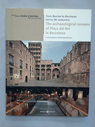 The Archaeological Remains of Placa Del Rei in Barcelona [Paperback] Heredia Bercero, Julia Beltran de - Heredia Bercero, Julia Beltran de