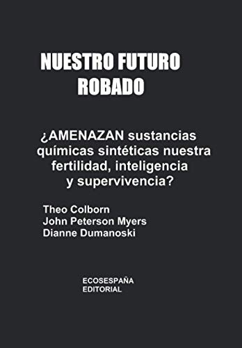 Stock image for Nuestro futuro robado Amenazan sustancias qumicas sintticas nuestra fertilidad, inteligencia y supervivencia? (Spanish Edition) for sale by GF Books, Inc.