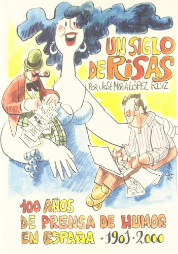 Imagen de archivo de Un siglo de risas. 100 aos de prensa de humor en Espaa 1901-2000 a la venta por Librera 7 Colores