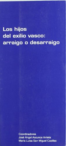 Imagen de archivo de LOS HIJOS DEL EXILIO VASCO: ARRAIGO O DESARRAIGO a la venta por Prtico [Portico]