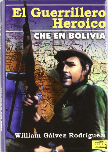 El guerrillero herÃ ico. Che en Bolivia - Glvez, William