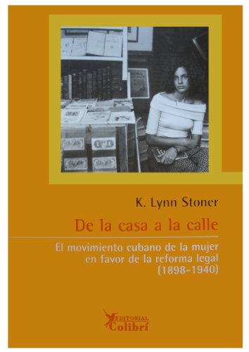 9788493231132: De la Casa a la Calle: El Movimiento Cubano de la Mujer en Favor de la Reforma Legal (1898-1940) (Spanish Edition)