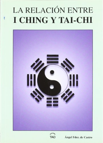 Imagen de archivo de RELACION ENTRE I CHING Y TAI-CHI, LA. a la venta por KALAMO LIBROS, S.L.