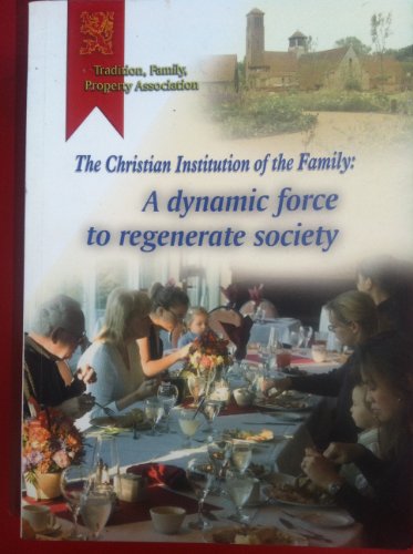 Beispielbild fr The Christian Insititution of the Family: A Dynamic Force to Regenerate Society zum Verkauf von Revaluation Books