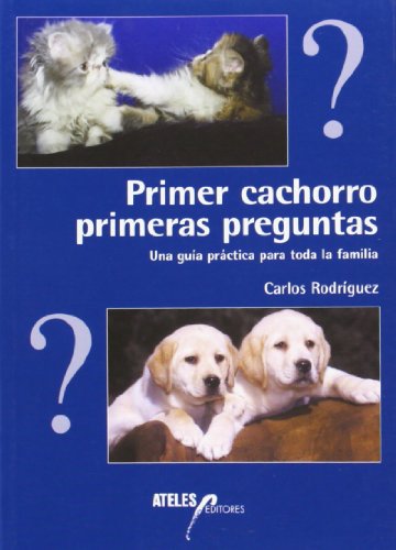 Stock image for Primer cachorro, primeras preguntas : una gua prctica pra toda la familia Rodriguez, Carlos for sale by VANLIBER